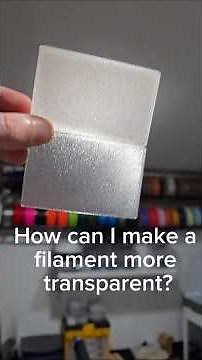 How can I make my 3D prints more transparent?