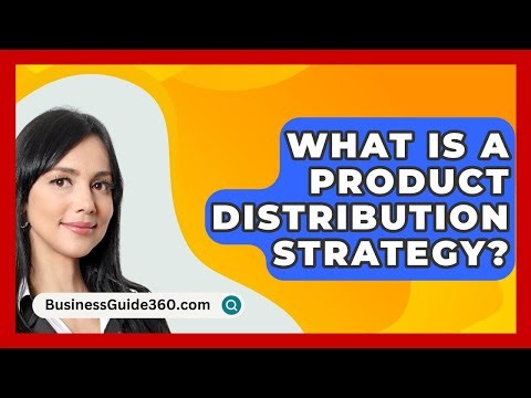 What Is A Product Distribution Strategy? - BusinessGuide360.com