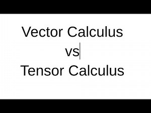 What is the difference between Vector Calculus and Tensor Calculus?