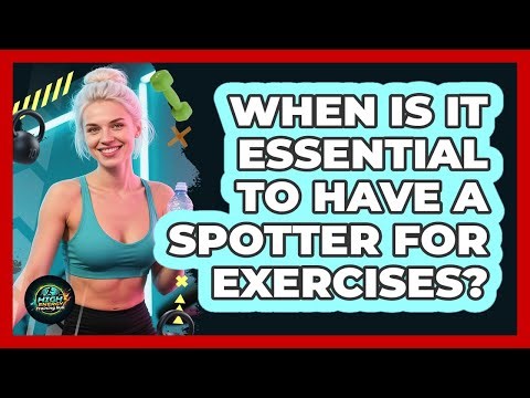 When Is It Essential To Have A Spotter For Exercises?