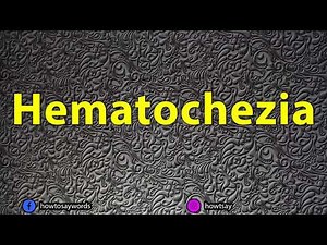 How To Pronounce Hematochezia