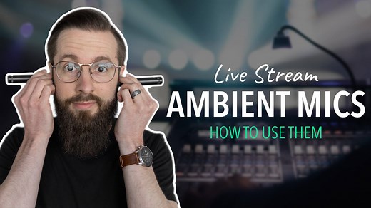 Ambient Mics for Your Live Stream Mix