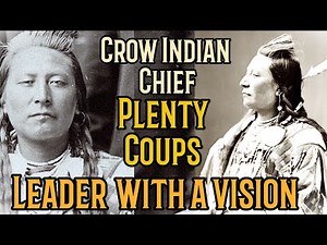 Crow Indian Chief Plenty Coups | Leader with A Vision