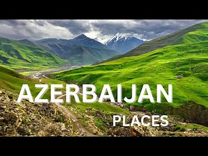AZERBAIJAN TOP 25 TOURIST PLACES
