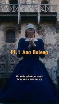 A verdadeira história de Ana Bolena | Parte 1 #historia #realeza