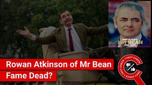 3.8K views · 30 reactions | Rowan Atkinson of Mr Bean fame no more? Find out here. #mrbean #RowanAtkinson #factcheck | Factly | Facebook