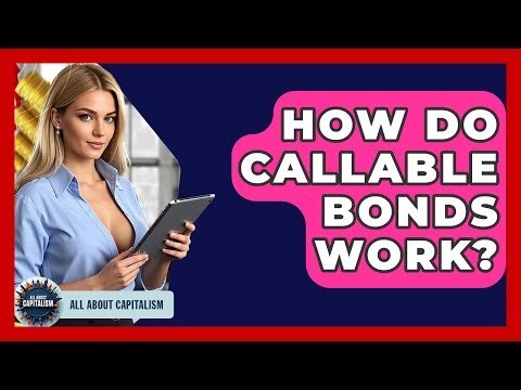 How Do Callable Bonds Work? - All About Capitalism