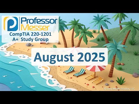 Professor Messer's 220-1201 A+ Study Group - August 2025