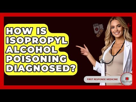 How Is Isopropyl Alcohol Poisoning Diagnosed? - First Response Medicine