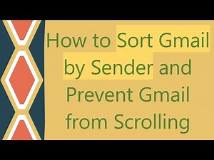 How to Sort Gmail by Sender and Prevent Gmail from Scrolling