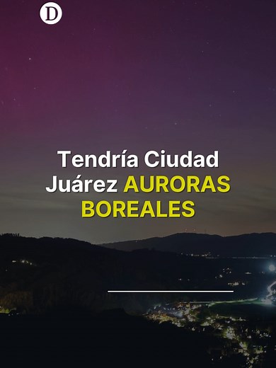 Auroras Boreales en Ciudad Juárez: Fenómenos en 2024