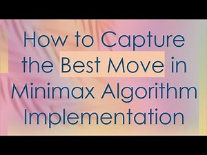 How to Capture the Best Move in Minimax Algorithm Implementation