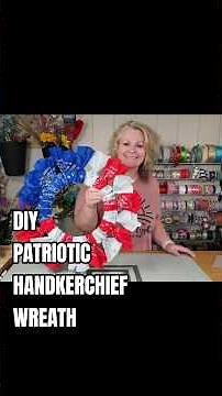 DIY PATRIOTIC HANDKERCHIEF WREATH #wreath #craftyhome #patriotic #dollartreediy