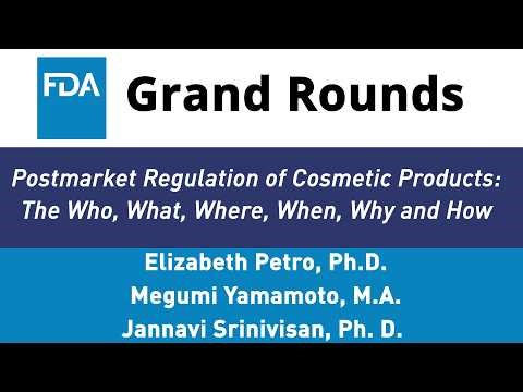 FDA Grand Rounds - Postmarket Regulation of Cosmetic Products: The Who, What, When, Why, and How