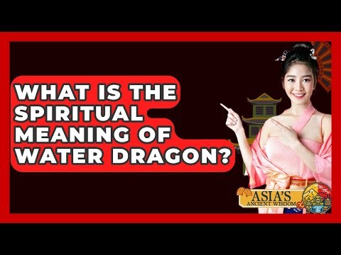 What Is The Spiritual Meaning Of Water Dragon? - Asia's Ancient Wisdom