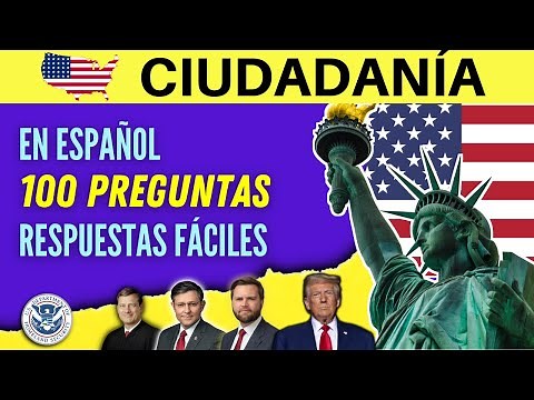 2025 - LAS 100 PREGUNTAS en español con RESPUESTAS FÁCILES para el examen de ciudadanía americana