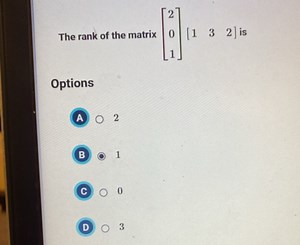 The rank of the matrix ⎣⎡​201​⎦⎤​[1​3​2​] isOptionsA) 02B 0... | Filo