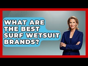 What Are The Best Surf Wetsuit Brands? - Action Sports Arena