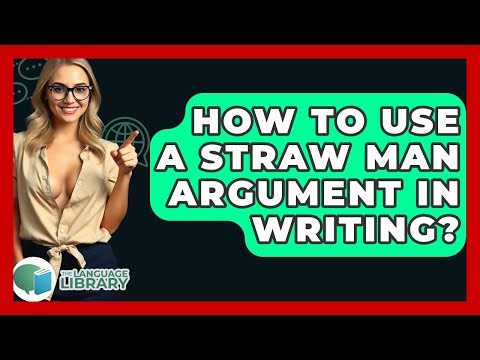 How To Use A Straw Man Argument In Writing? - The Language Library
