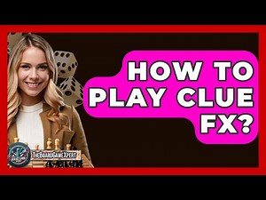 How To Play Clue FX? - The Board Game Xpert