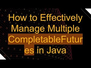 How to Effectively Manage Multiple CompletableFutures in Java