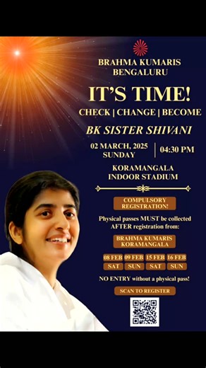 BK Shivani on Instagram: "LIVE: Sunday 2nd March, 4.30 p.m. in Bengaluru Please join Sister BK Shivani for a talk on 'It's Time! Check - Change - Become'. Venue: Koramangala Indoor Stadium Registration for the event is FREE but MANDATORY. Please scan QR code on the brochure for registration. Physical passes need to be collected after registration. Refer to the brochure for details."