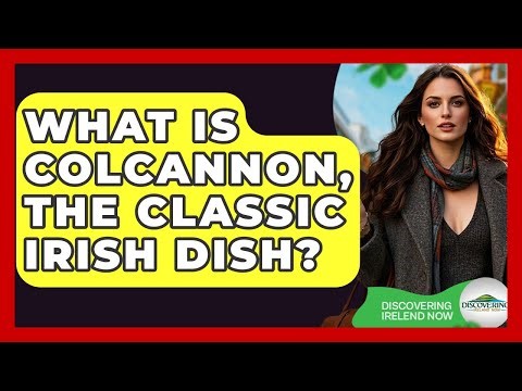 What Is Colcannon, The Classic Irish Dish? - Discovering Ireland Now