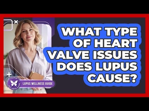 What Type of Heart Valve Issues Does Lupus Cause?