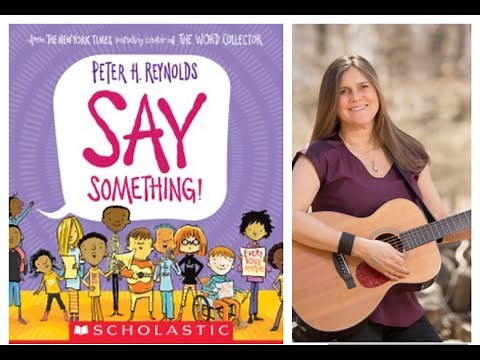 The SAY SOMETHING song - based on Peter H. Reynolds book about social justice & self expression.