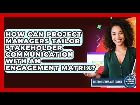 How Can Project Managers Tailor Stakeholder Communication With An Engagement Matrix?