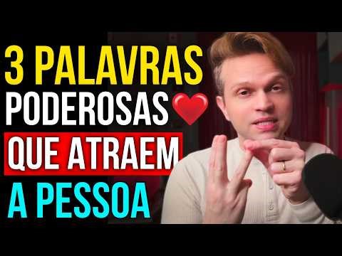 3 PALAVRAS PODEROSAS QUE ATRAEM A PESSOA DESEJADA