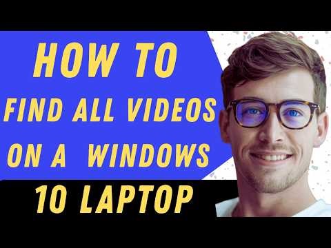 How To Find All Videos On A Windows 10 Laptop - Full Guide