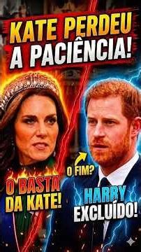 KATE MIDDLETON PERDE A PACIÊNCIA E HARRY SEGUE EXCLUÍDO