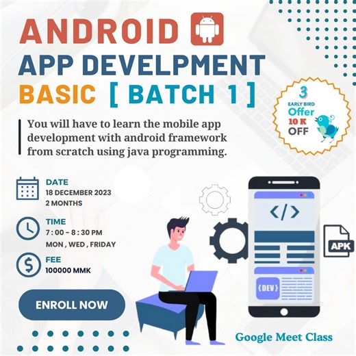အားလုံးမင်္ဂလာပါ... December 18 ရက်နေ့ စတင်ဖွင့်လှစ်သင်ကြားမည့် Android App Development Basic အတန်းလေးအတွက် သင်တန်းအပ်နိုင်ပါပြီ... Android App Development - Basic ========================= Start - December 18 Days - Mon , Wed , Fridays Time - 7 : 00 PM - 8 : 30 PM Duration - 2 Months Fee - 100000 Kyats 🔸 ပထမဆုံးဖွင့်တဲ့ အတန်းသစ်ဖြစ်တဲ့အတွက် ပထမဆုံးအပ်နှံသူ early birds ( ၃ ယောက် ) ကို တစ်သောင်းကျပ် discount ပေးမှာဖြစ်ပါတယ်... Android App Development ဆိုတာဘာလဲ ============================= Andro