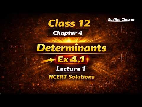 Class 12 Maths Chapter 4 Ex 4.1 | Determinants Exercise 4.1 Full Solutions 🔥 NCERT Lecture 1