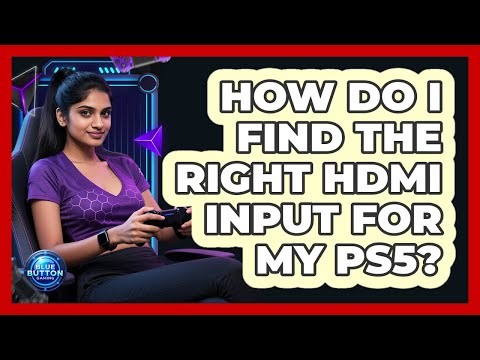 How Do I Find the Right HDMI Input For My PS5?