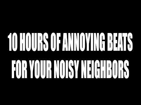 Track 1.10 - 10 Hours Annoying Beats (When Neighbors Get Loud). Long ugly sound