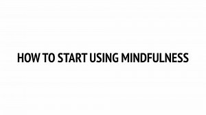 How to Start Using Mindfulness MP4 movie