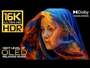 EPIC OLED 16K Perfection | Dolby Vision HDR 120FPS Stress Relief Music | 8K/4K Video ULTRA HD TV