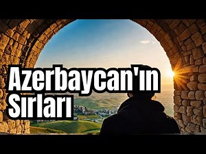 KARDEŞ ÜLKE AZERBAYCAN "Azerbaycan'ın Sırları: Tarih, Kültür ve Doğal Güzellikler"