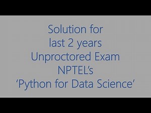 Solutions for last 2 years Unproctored Exam for NPTEL's - Python for Data Science