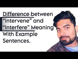 What Is The Difference between “Intervene” and “Interfere” Meaning With Example Sentences.
