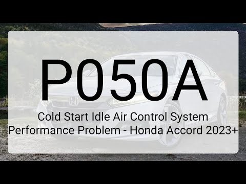 DTC P050A: Cold Start Idle Air Control System Performance Problem - Honda Accord 2023+