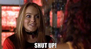 Shut up!