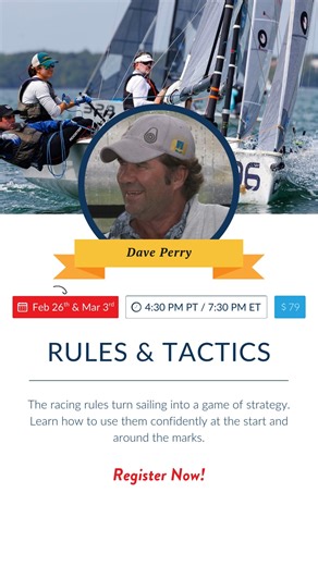 ⛵ Rules & Tactics Around the Race Course The Racing Rules of Sailing turn every race into a game of strategy. Join Dave Perry, one of the sport’s most respected rules experts, for an engaging two-session online class that shows you not just what the rules are—but how and when to use them to your advantage at the start and around the marks. 🗓️ Thu, February 26 & Tue, March 3, 2026 ⏰ 4:30 PM PT / 7:30 PM ET 🎥 Two 90-minute live online sessions on-demand replay 💬 Live Q&A You’ll learn how to: •