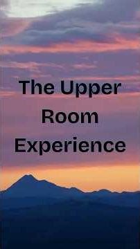 The Upper Room Experience | A Call to Prayer and Preparation.