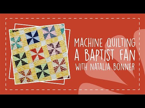 Machine Quilting A Baptist Fan with Natalia Bonner