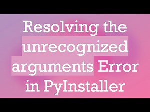 Resolving the unrecognized arguments Error in PyInstaller