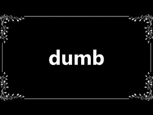 Dumb - Meaning and How To Pronounce