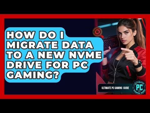 How Do I Migrate Data To A New NVMe Drive For PC Gaming? - Ultimate PC Gaming Guide